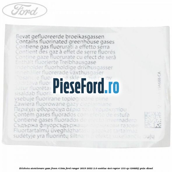 Eticheta atentionare gaze freon R134a Ford Ranger 2019-2022 2.0 EcoBlue 4x4 Raptor 213 cp T20DD0J, YN2X diesel