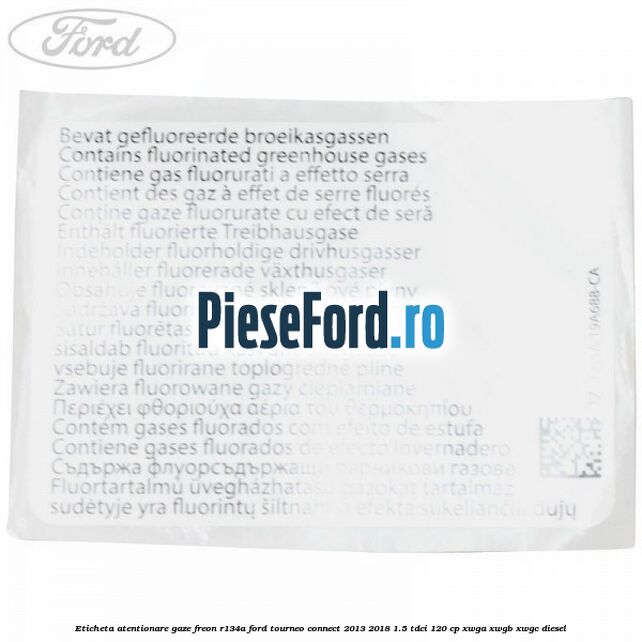 Eticheta atentionare gaze freon R134a Ford Tourneo Connect 2013-2018 1.5 TDCi 120 cp XWGA, XWGB, XWGC diesel