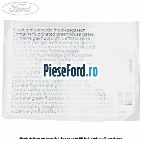 Eticheta atentionare gaze freon R134a Ford Tourneo Connect 2013-2018 1.6 EcoBoost 150 cp JQGA benzina