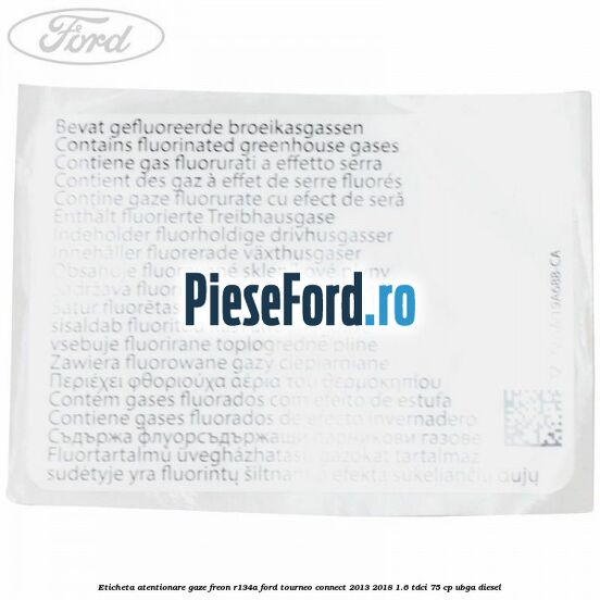 Eticheta atentionare gaze freon R134a Ford Tourneo Connect 2013-2018 1.6 TDCi 75 cp UBGA diesel