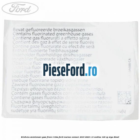 Eticheta atentionare gaze freon R134a Ford Tourneo Connect 2019-2023 1.5 EcoBlue 120 cp Eticheta atentionare gaze freon R134a Ford Tourneo Connect 2019-2023 1.5 EcoBlue 120 cp ZTGA diesel