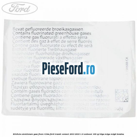 Eticheta atentionare gaze freon R134a Ford Transit Connect 2013-2018 1.0 EcoBoost 100 cp B3GA, M2GA, M2GB benzina