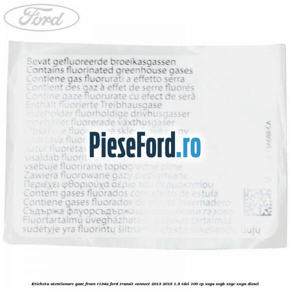 Eticheta atentionare gaze freon R134a Ford Transit Connect 2013-2018 1.5 TDCi 100 cp XVGA, XVGB, XVGC, XXGA diesel