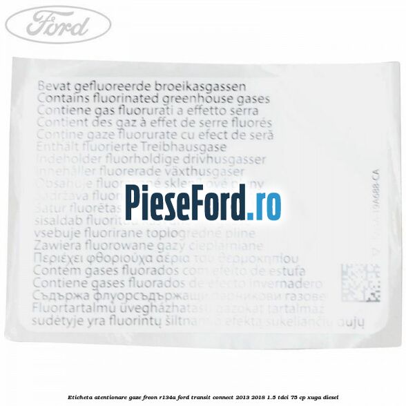 Eticheta atentionare gaze freon R134a Ford Transit Connect 2013-2018 1.5 TDCi 75 cp XUGA diesel