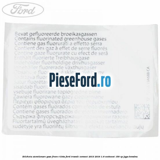 Eticheta atentionare gaze freon R134a Ford Transit Connect 2013-2018 1.6 EcoBoost 150 cp JQGA benzina