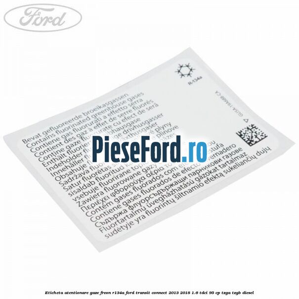 Eticheta atentionare gaze freon R134a Ford Transit Connect 2013-2018 1.6 TDCi 95 cp TZGA, TZGB diesel