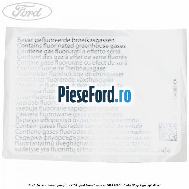 Eticheta atentionare gaze freon R134a Ford Transit Connect 2013-2018 1.6 TDCi 95 cp TZGA, TZGB diesel