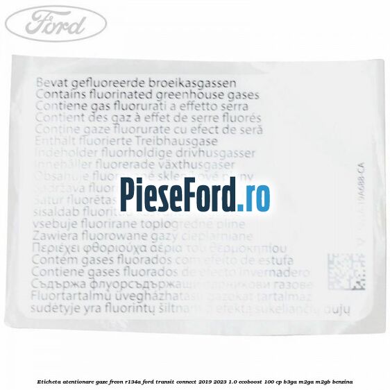 Eticheta atentionare gaze freon R134a Ford Transit Connect 2019-2023 1.0 EcoBoost 100 cp B3GA, M2GA, M2GB benzina