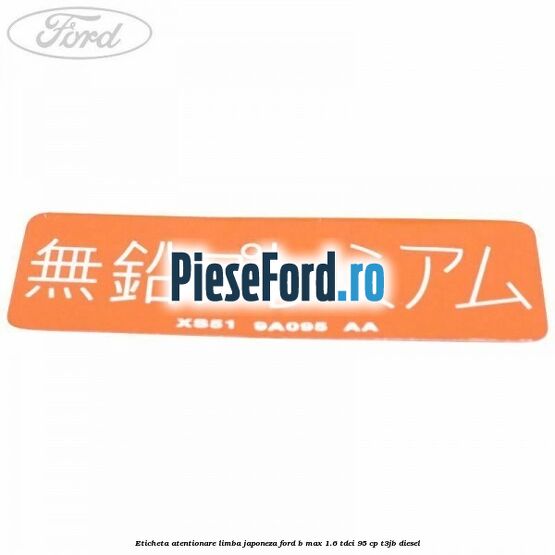 Eticheta atentionare limba japoneza Ford B-Max 1.6 TDCi 95 cp T3JB diesel