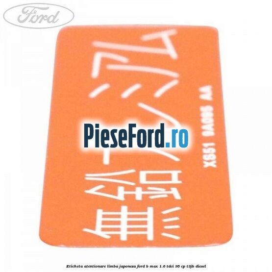 Eticheta atentionare limba japoneza Ford B-Max 1.6 TDCi 95 cp T3JB diesel
