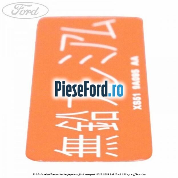 Eticheta atentionare limba japoneza Ford EcoSport 2019-2023 1.5 Ti-VCT 122 cp XZJF benzina