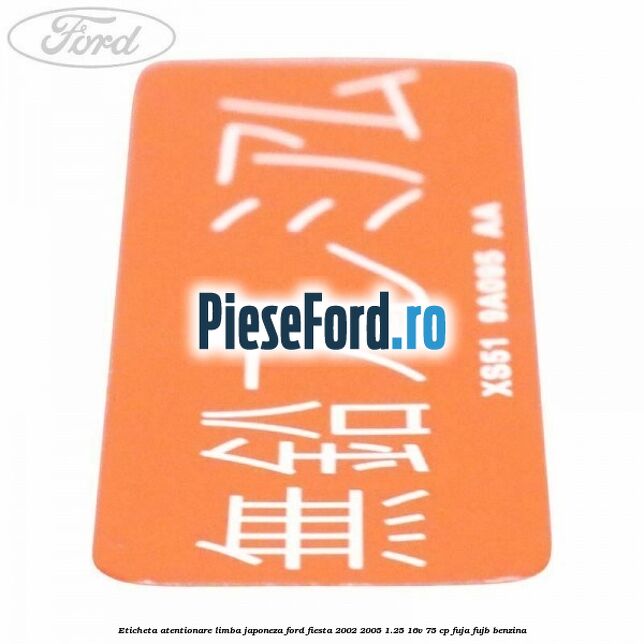 Eticheta atentionare limba japoneza Ford Fiesta 2002-2005 1.25 16V 75 cp FUJA, FUJB benzina