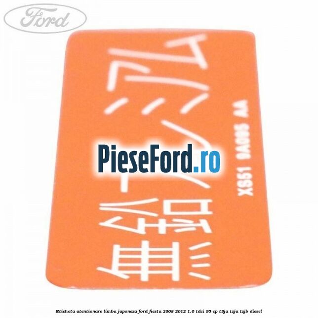 Eticheta atentionare limba japoneza Ford Fiesta 2008-2012 1.6 TDCi 95 cp T3JA, TZJA, TZJB diesel
