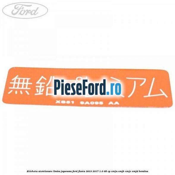 Eticheta atentionare limba japoneza Ford Fiesta 2013-2017 1.0 65 cp XMJA, XMJB, XMJC, XMJD benzina
