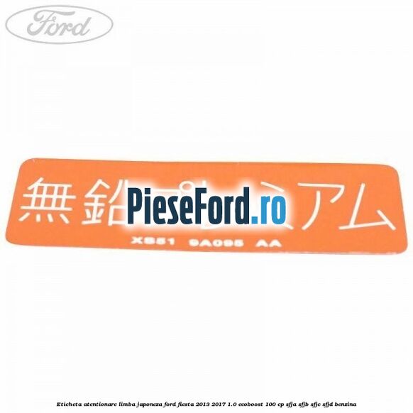 Eticheta atentionare limba japoneza Ford Fiesta 2013-2017 1.0 EcoBoost 100 cp SFJA, SFJB, SFJC, SFJD benzina