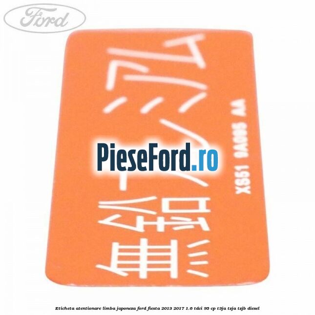 Eticheta atentionare limba japoneza Ford Fiesta 2013-2017 1.6 TDCi 95 cp T3JA, TZJA, TZJB diesel