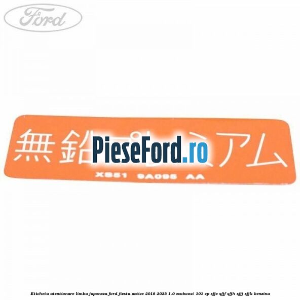 Eticheta atentionare limba japoneza Ford Fiesta Active 2018-2023 1.0 EcoBoost 101 cp SFJE, SFJF, SFJH, SFJJ, SFJK benzina