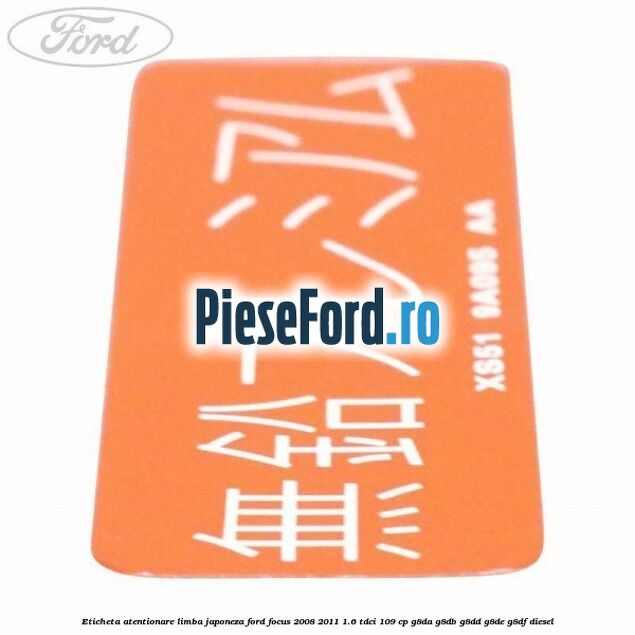 Eticheta atentionare limba japoneza Ford Focus 2008-2011 1.6 TDCi 109 cp G8DA, G8DB, G8DD, G8DE, G8DF diesel