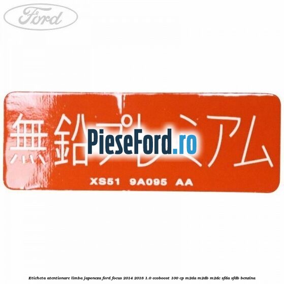 Eticheta atentionare limba japoneza Ford Focus 2014-2018 1.0 EcoBoost 100 cp M2DA, M2DB, M2DC, SFDA, SFDB benzina
