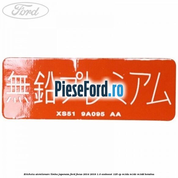 Eticheta atentionare limba japoneza Ford Focus 2014-2018 1.0 EcoBoost 125 cp M1DA, M1DC, M1DD benzina