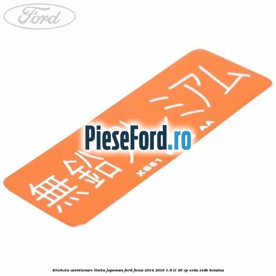 Eticheta atentionare limba japoneza Ford Focus 2014-2018 1.6 Ti 85 cp XTDA, XTDB benzina