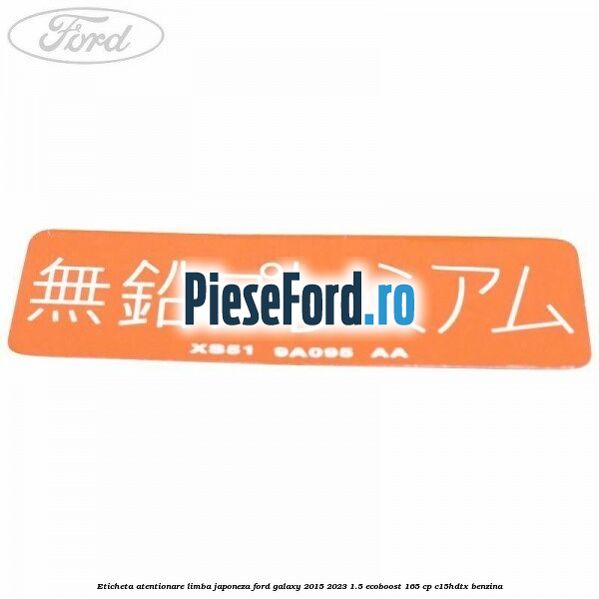 Eticheta atentionare limba japoneza Ford Galaxy 2015-2023 1.5 EcoBoost 165 cp C15HDTX benzina