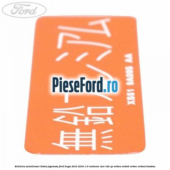 Eticheta atentionare limba japoneza Ford Kuga 2013-2016 1.5 EcoBoost 4x4 182 cp M9MA, M9MB, M9MC, M9MD benzina