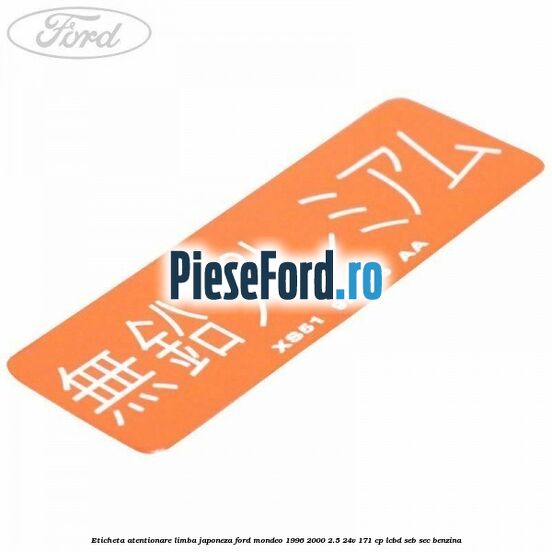 Eticheta atentionare limba japoneza Ford Mondeo 1996-2000 2.5 24V 171 cp LCBD, SEB, SEC benzina