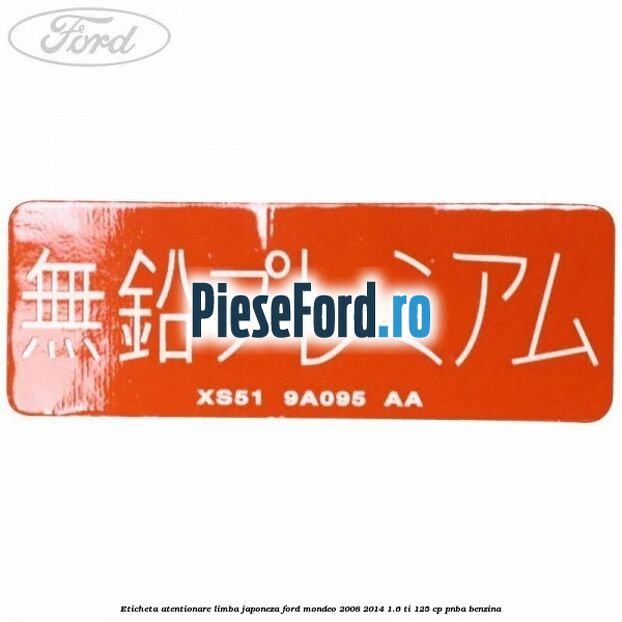 Eticheta atentionare limba japoneza Ford Mondeo 2008-2014 1.6 Ti 125 cp Eticheta atentionare limba japoneza Ford Mondeo 2008-2014 1.6 Ti 125 cp PNBA benzina