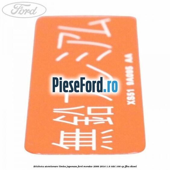 Eticheta atentionare limba japoneza Ford Mondeo 2008-2014 1.8 TDCi 100 cp Eticheta atentionare limba japoneza Ford Mondeo 2008-2014 1.8 TDCi 100 cp FFBA diesel