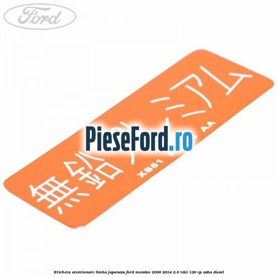 Eticheta atentionare limba japoneza Ford Mondeo 2008-2014 2.0 TDCi 130 cp Eticheta atentionare limba japoneza Ford Mondeo 2008-2014 2.0 TDCi 130 cp AZBA diesel