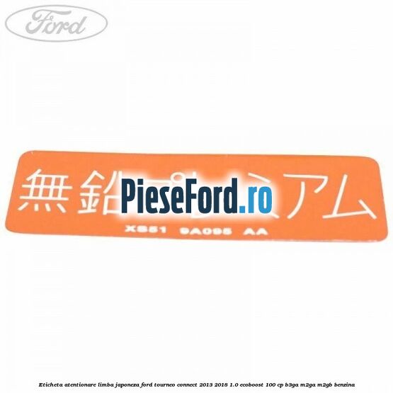 Eticheta atentionare limba japoneza Ford Tourneo Connect 2013-2018 1.0 EcoBoost 100 cp Eticheta atentionare limba japoneza Ford Tourneo Connect 2013-2018 1.0 EcoBoost 100 cp B3GA, M2GA, M2GB benzina