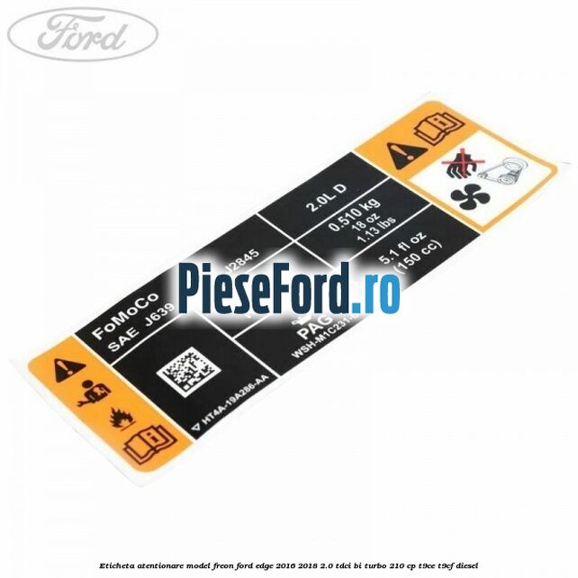Eticheta atentionare model freon Ford Edge 2016-2018 2.0 TDCi Bi-Turbo 210 cp T9CE, T9CF diesel