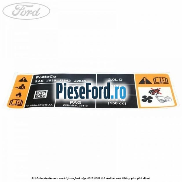 Eticheta atentionare model freon Ford Edge 2019-2022 2.0 EcoBlue AWD 238 cp YLCA, YLCB diesel