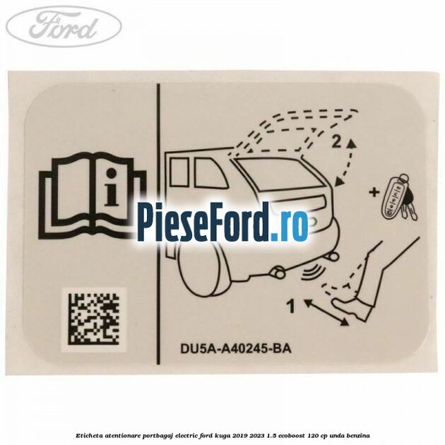 Eticheta atentionare portbagaj electric Ford Kuga 2019-2023 1.5 EcoBoost 120 cp UNDA benzina