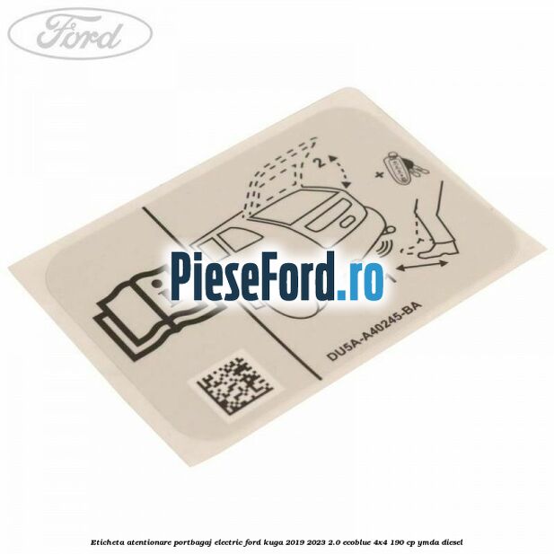 Eticheta atentionare portbagaj electric Ford Kuga 2019-2023 2.0 EcoBlue 4x4 190 cp YMDA diesel