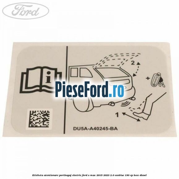 Eticheta atentionare portbagaj electric Ford S-Max 2015-2023 2.0 EcoBlue 190 cp BCCC diesel