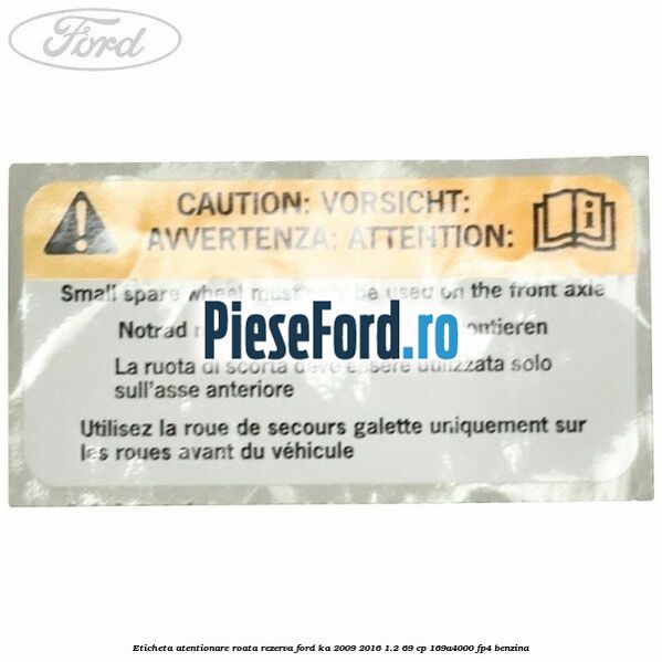 Eticheta atentionare roata rezerva Ford Ka 2009-2016 1.2 69 cp 169A4000, FP4 benzina