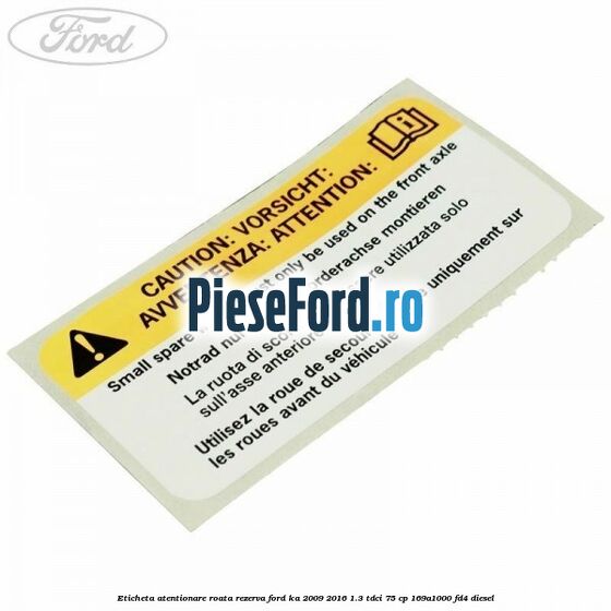 Eticheta atentionare roata rezerva Ford Ka 2009-2016 1.3 TDCi 75 cp 169A1000, FD4 diesel