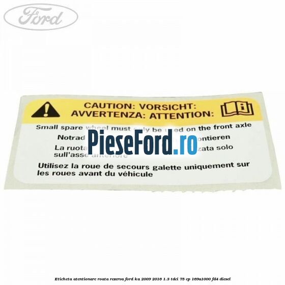 Eticheta atentionare roata rezerva Ford Ka 2009-2016 1.3 TDCi 75 cp 169A1000, FD4 diesel