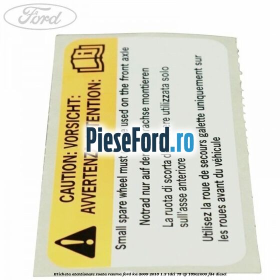 Eticheta atentionare roata rezerva Ford Ka 2009-2016 1.3 TDCi 75 cp 169A1000, FD4 diesel