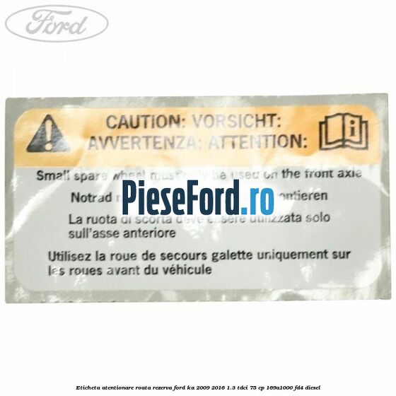 Eticheta atentionare roata rezerva Ford Ka 2009-2016 1.3 TDCi 75 cp 169A1000, FD4 diesel