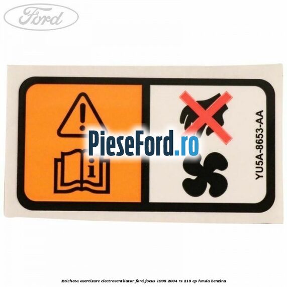 Eticheta avertizare electroventilator Ford Focus 1998-2004 RS 215 cp HMDA benzina