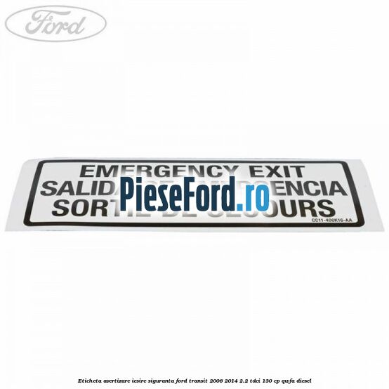 Eticheta avertizare iesire siguranta Ford Transit 2006-2014 2.2 TDCi 130 cp Eticheta avertizare iesire siguranta Ford Transit 2006-2014 2.2 TDCi 130 cp QWFA diesel