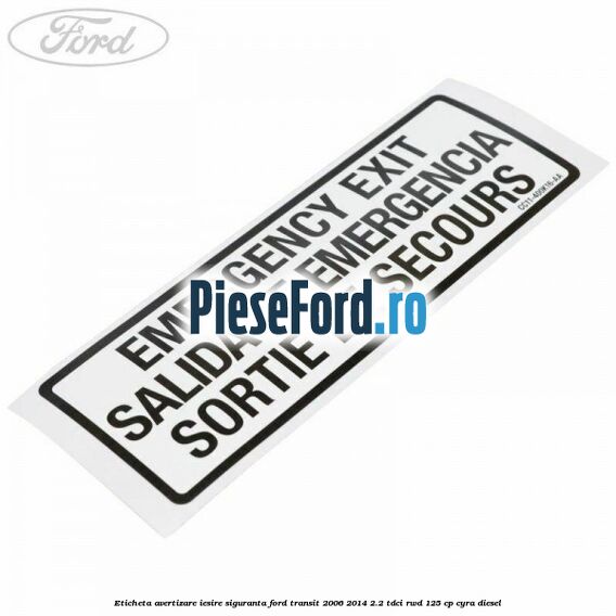 Eticheta avertizare iesire siguranta Ford Transit 2006-2014 2.2 TDCi RWD 125 cp CYRA diesel