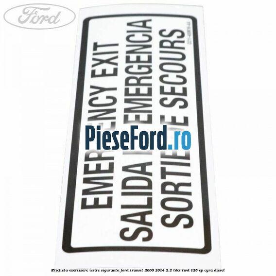 Eticheta avertizare iesire siguranta Ford Transit 2006-2014 2.2 TDCi RWD 125 cp CYRA diesel