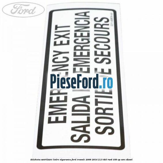 Eticheta avertizare iesire siguranta Ford Transit 2006-2014 2.2 TDCi RWD 155 cp CVRC diesel