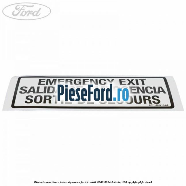 Eticheta avertizare iesire siguranta Ford Transit 2006-2014 2.4 TDCi 100 cp PHFA, PHFC diesel