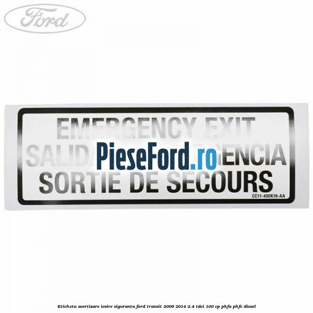 Eticheta avertizare iesire siguranta Ford Transit 2006-2014 2.4 TDCi 100 cp PHFA, PHFC diesel
