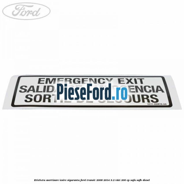 Eticheta avertizare iesire siguranta Ford Transit 2006-2014 3.2 TDCi 200 cp SAFA, SAFB diesel